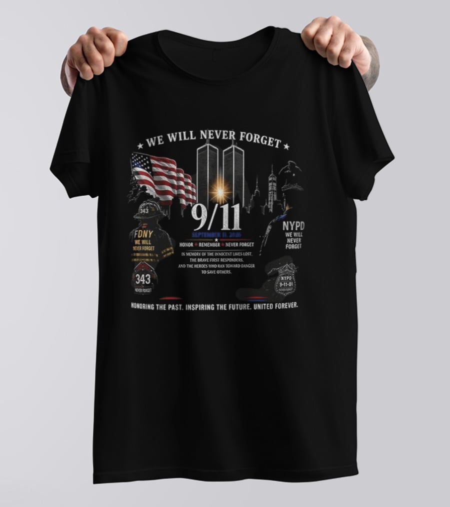 We Will Never Forget 9/11 Honoring The Past, Upholding The Future, United Forever NYFD NYPD Twin Towers Memorial T-Shirt