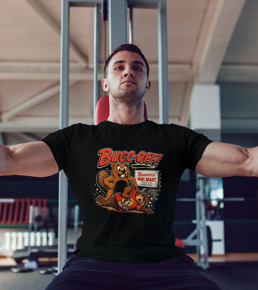 Bucc Off Beaver's Mini Mart 1740 N IH 35 Parody Buc Ee's Rivalry T-Shirt