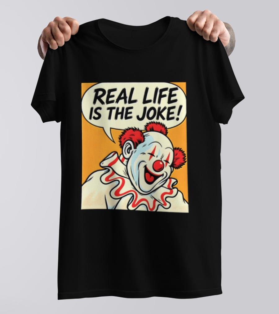 Real Life Is The Joke Clown Comic T-Shirt