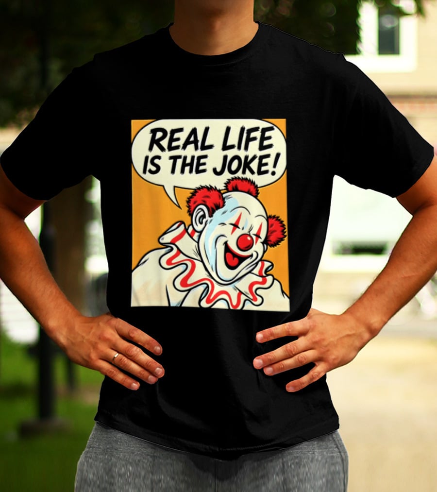 Real Life Is The Joke Clown Comic T-Shirt