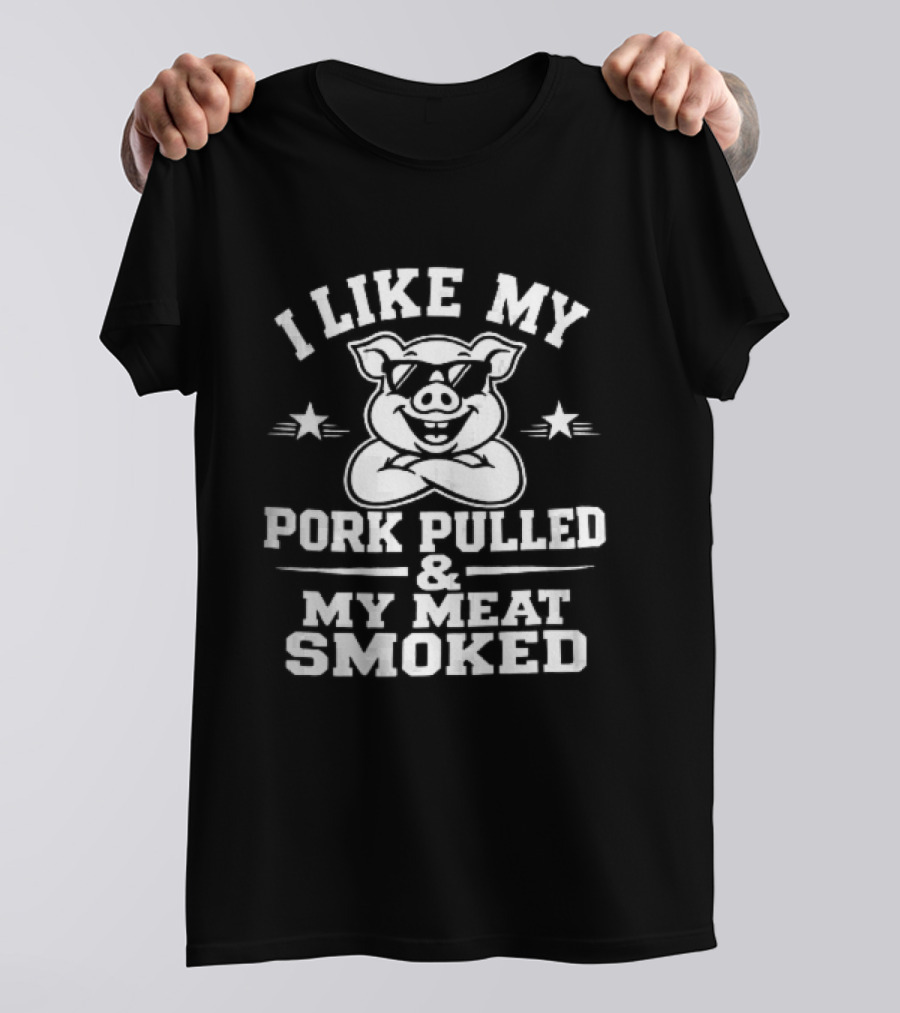 I Like My Pork Pulled My Meat Smoked Cartoon Pig Sunglasses Crossed Arms T-Shirt
