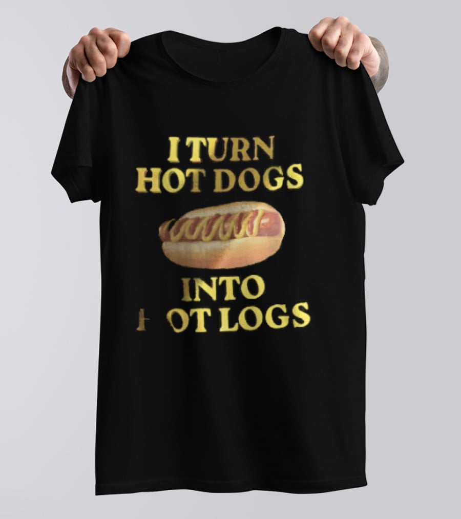 I Turn Hot Dogs Into Logs Mustard Ketchup Bun Food Humor T-Shirt