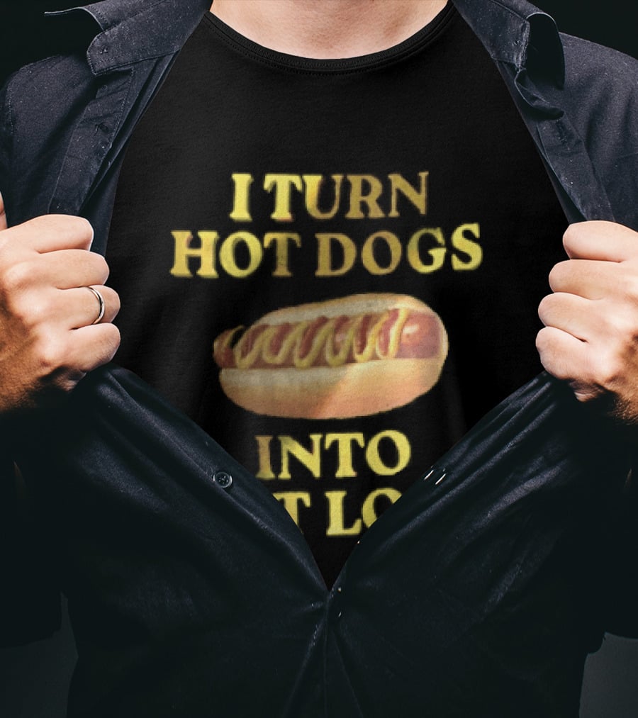 I Turn Hot Dogs Into Logs Mustard Ketchup Bun Food Humor T-Shirt