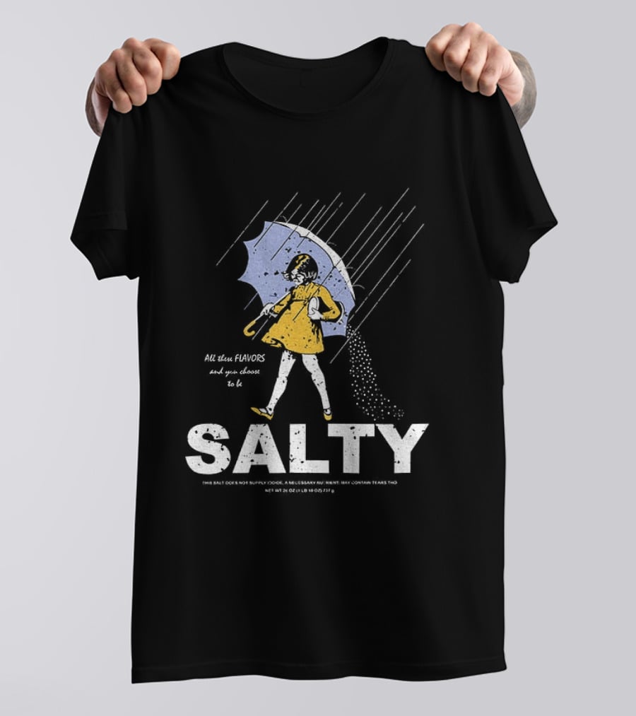 Morton Salt Girl All These Flavors And You Choose To Be Salty T-Shirt