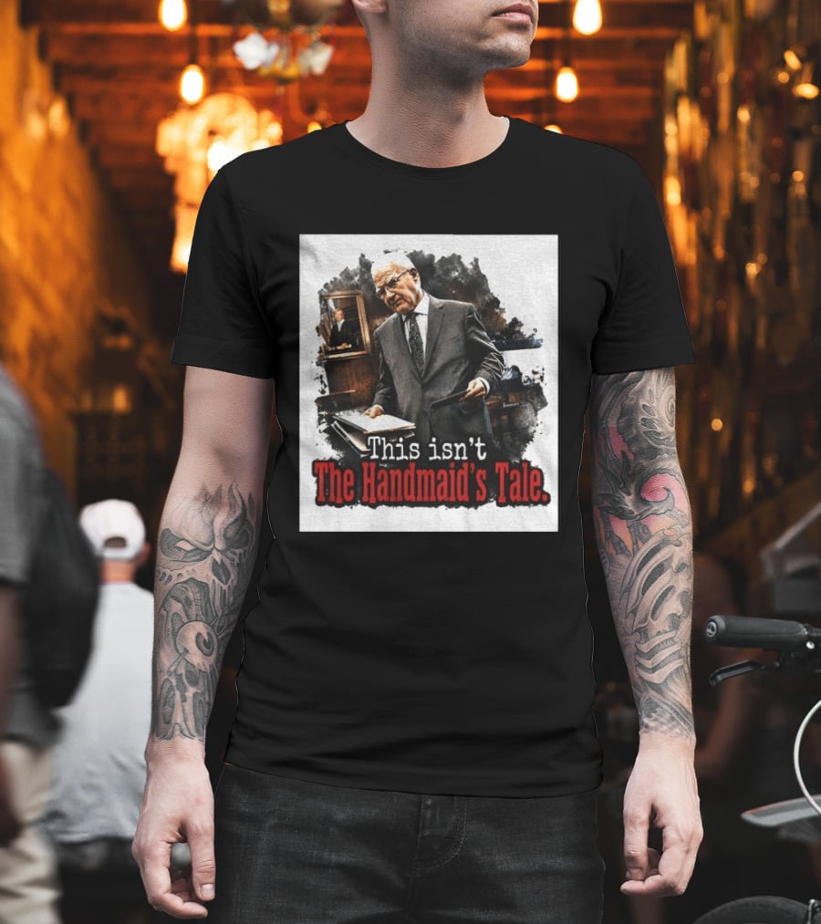 This Isn't The Handmaid's Tale Courtroom Scene T-Shirt