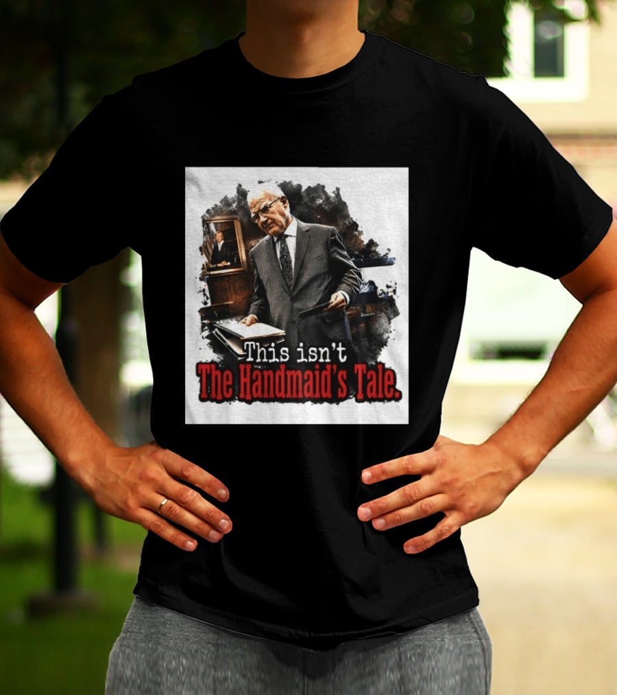 This Isn't The Handmaid's Tale Courtroom Scene T-Shirt