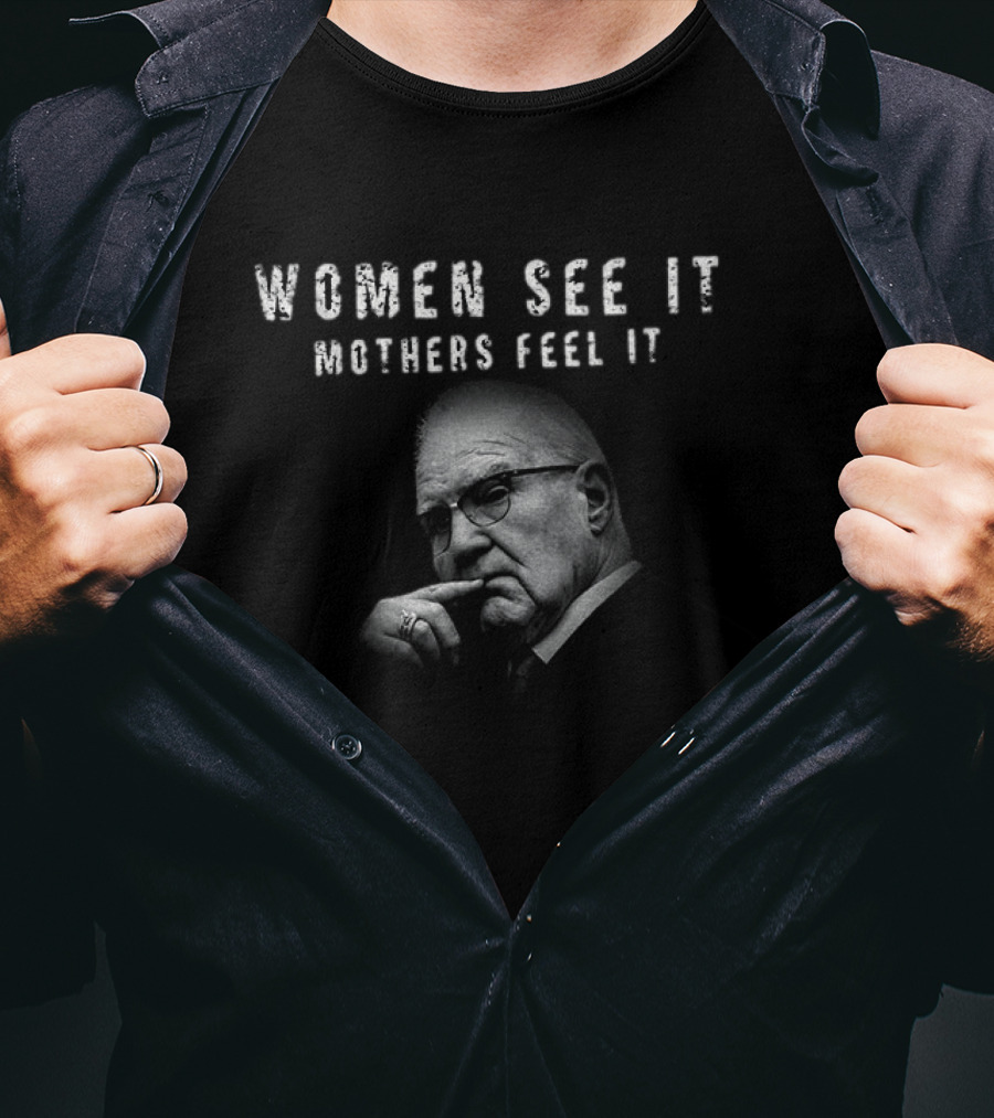 Women See It Mothers Feel It Kevin Reddington T-Shirt