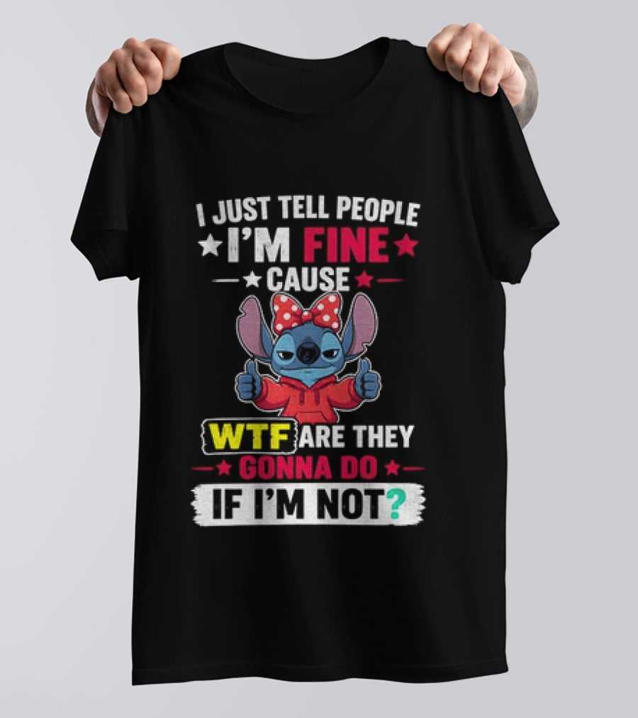 I Just Tell People I'm Fine Cause Wtf Are They Gonna Do If I'm Not Stitch Red Bow Thumbs Up T-Shirt