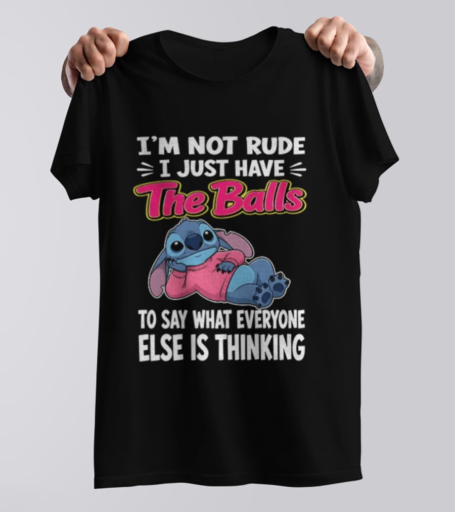 I'm Not Rude I Just Have The Balls To Say What Everyone Else Is Thinking Stitch T-Shirt