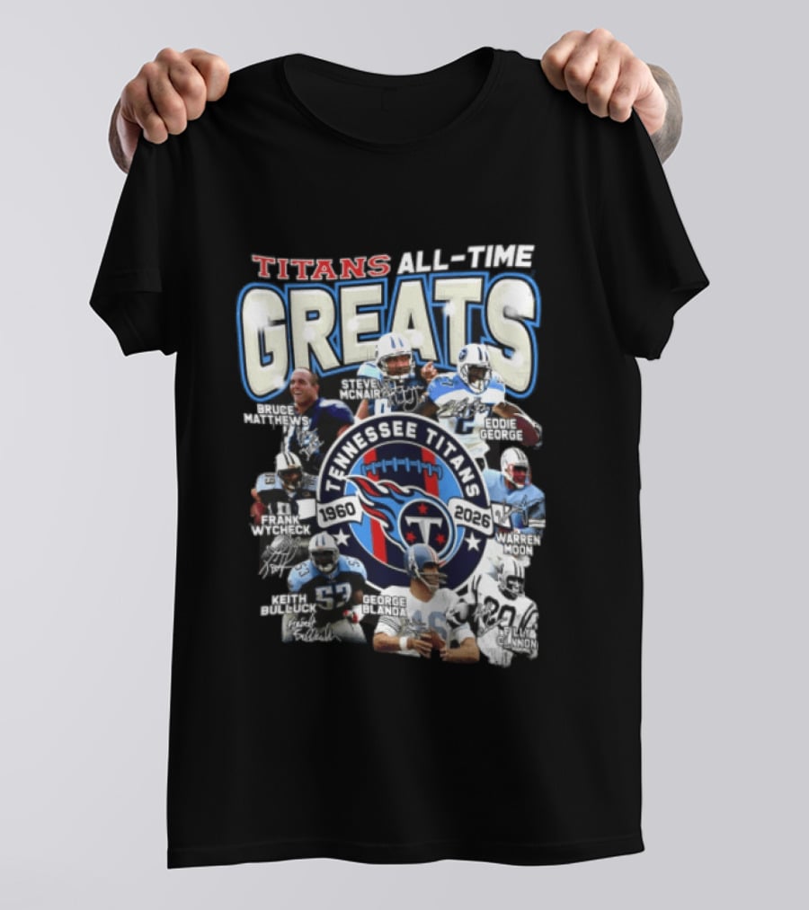 Titans All Time Greats Tennessee Titans 1960 2026 Steve McNair Eddie George Bruce Matthews George Blanda Frank Wycheck Keith Bulluck T-Shirt