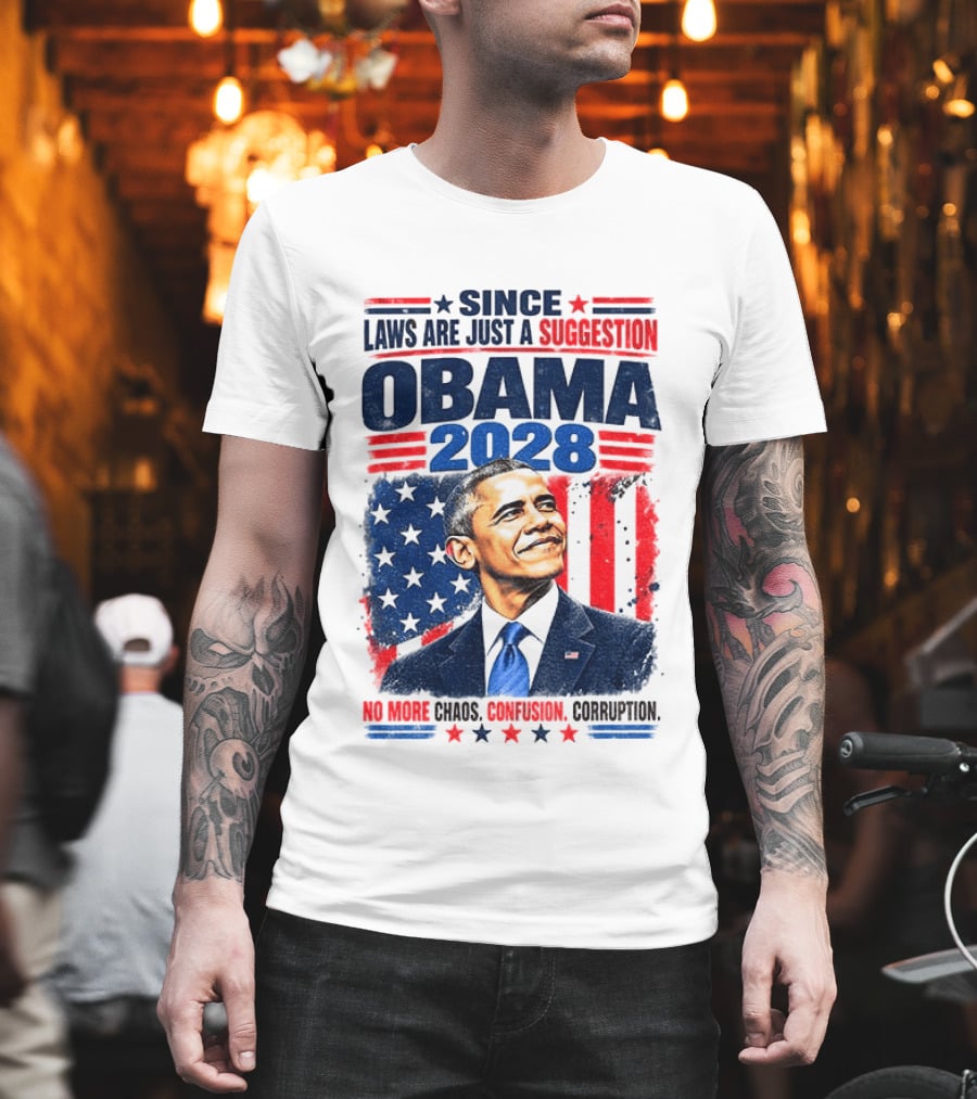 Barack Obama 2028 Since Laws Are Just A Suggestion No More Chaos Corruption T-Shirt