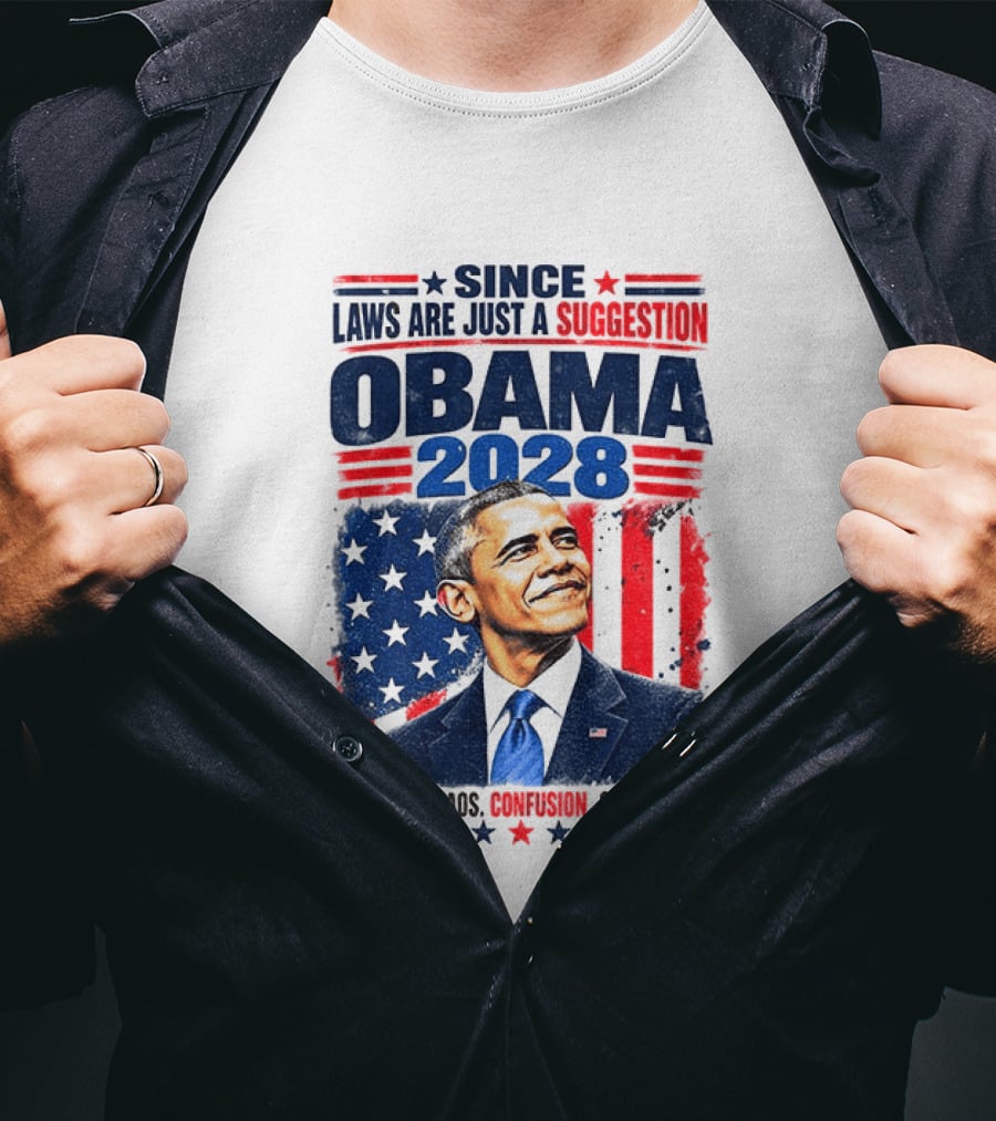 Barack Obama 2028 Since Laws Are Just A Suggestion No More Chaos Corruption T-Shirt
