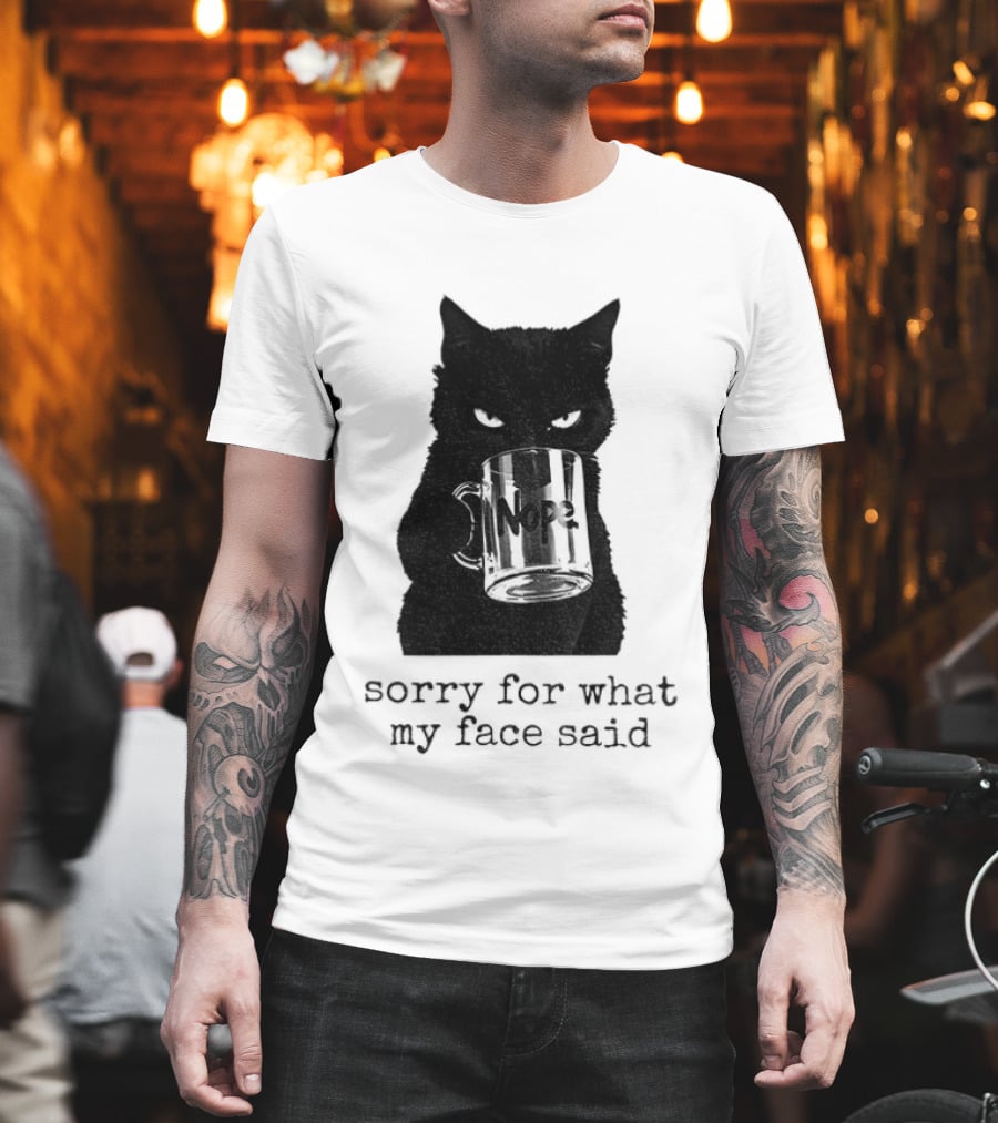 Nope Black Cat Sorry For What My Face Said T-Shirt