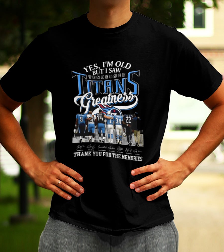 Yes I'm Old But I Saw Tennessee Titans Greatness Thank You For The Memories T-Shirt