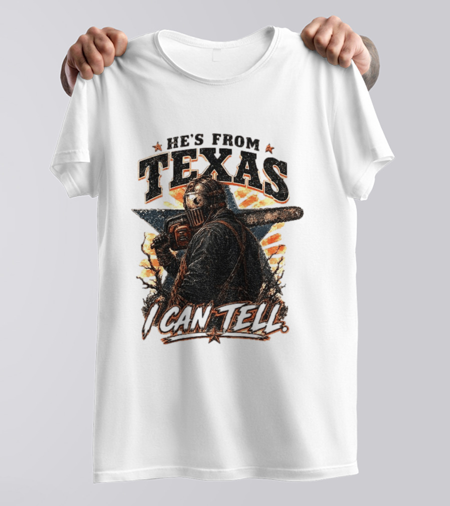 He's From Texas I Can Tell Chainsaw Horror Texas Star T-Shirt