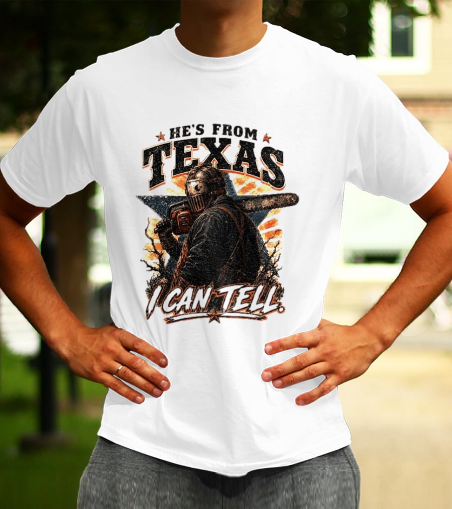 He's From Texas I Can Tell Chainsaw Horror Texas Star T-Shirt