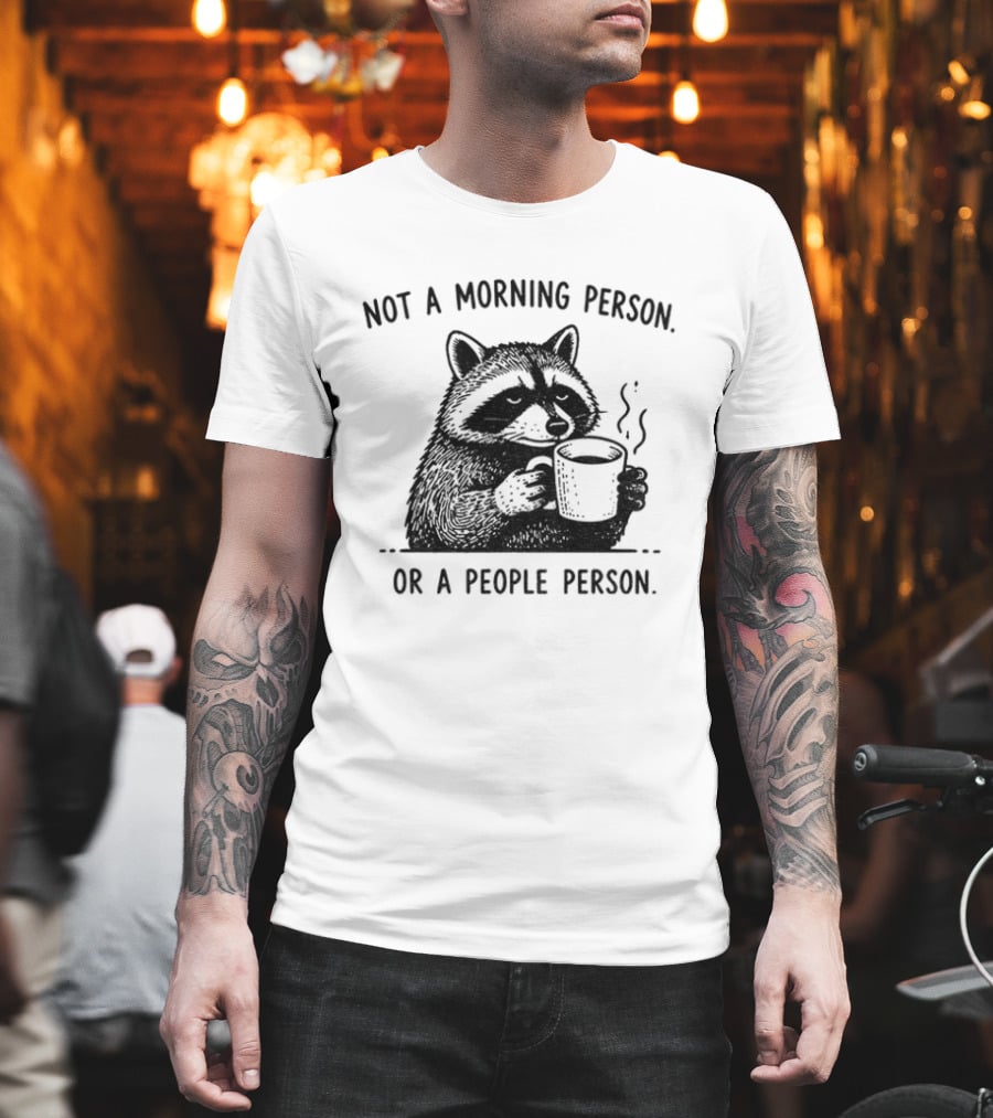 Raccoon Coffee Drinker Not A Morning Person Or A People Person Humorous Expression T-Shirt