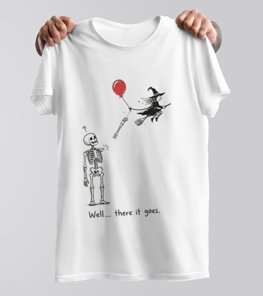 Skeleton Lost Balloon Witch Halloween Well There It Goes T-Shirt