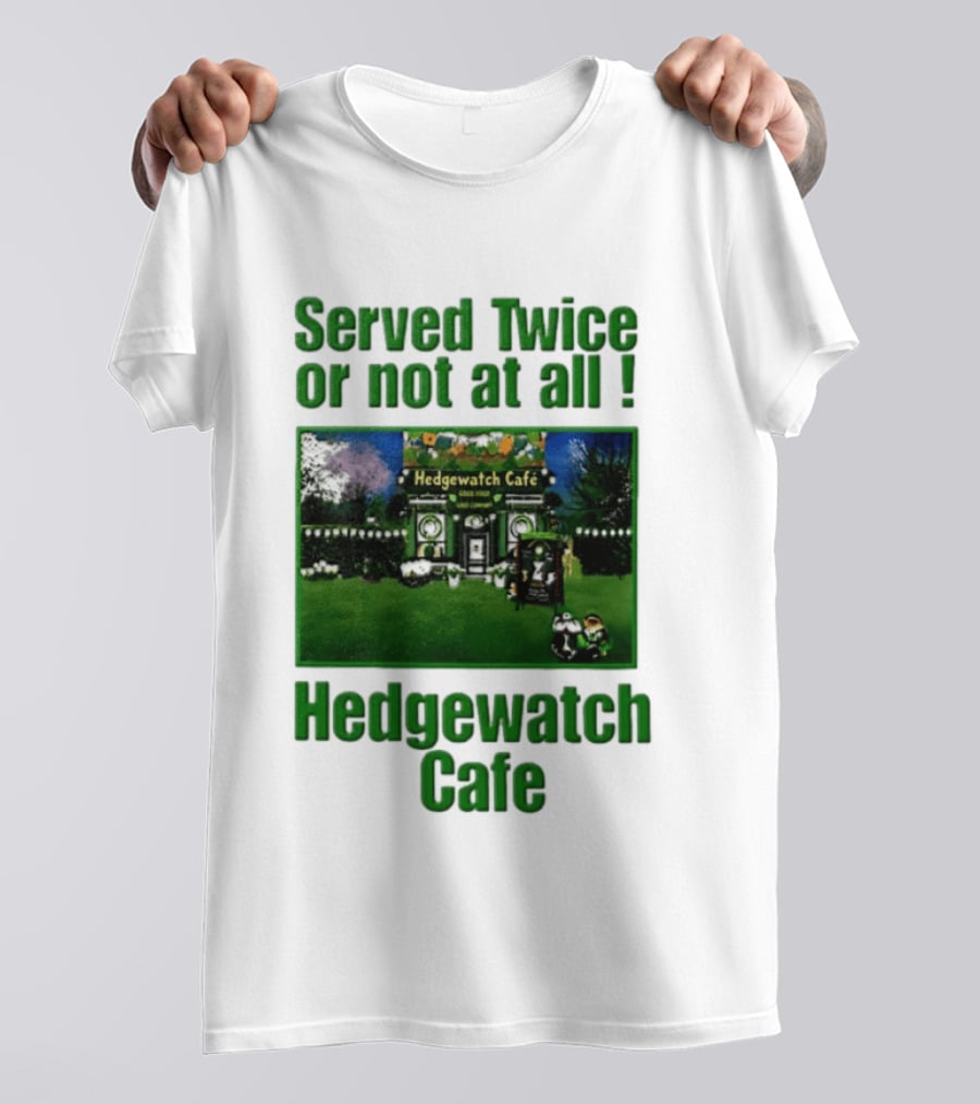 Hedge Cafe Served Twice Or Not At All Wildlife T-Shirt