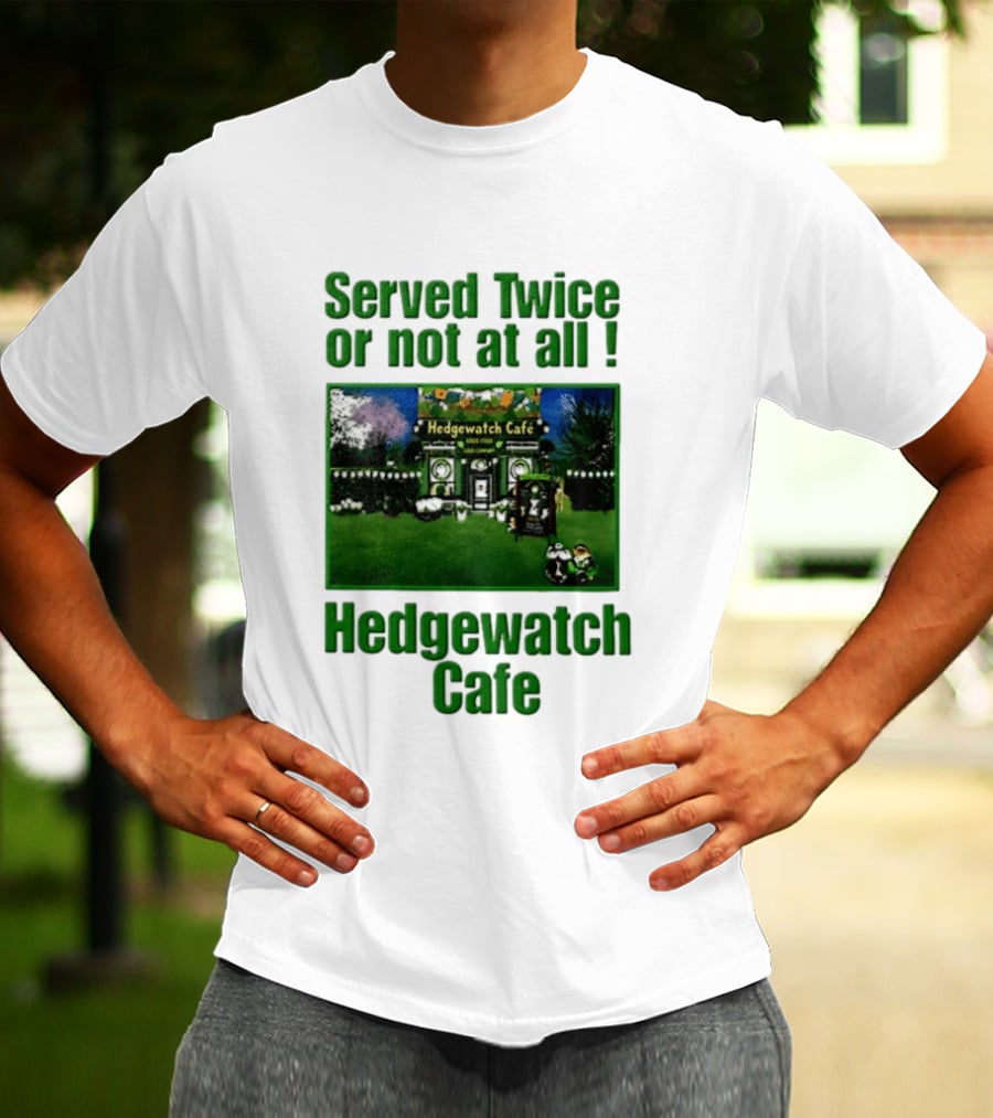 Hedge Cafe Served Twice Or Not At All Wildlife T-Shirt