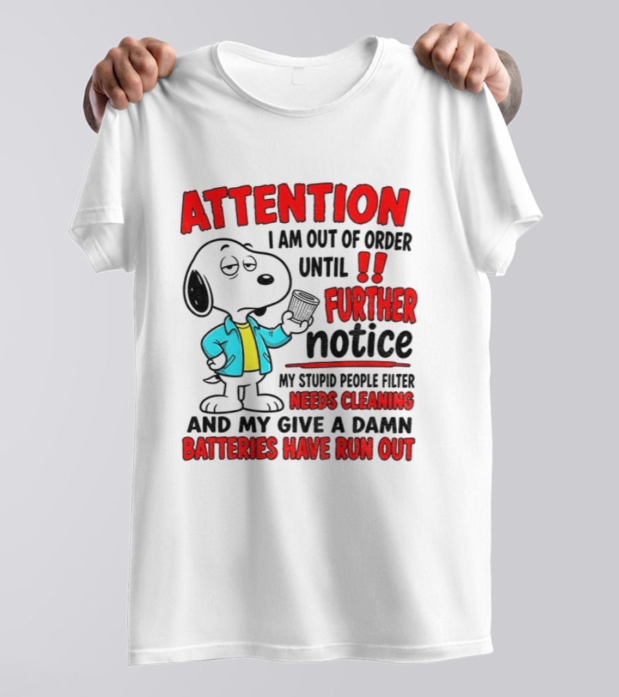 Attention I Am Out Of Order Until Further Notice Needs Cleaning Batteries Have Run Out Snoopy T-Shirt