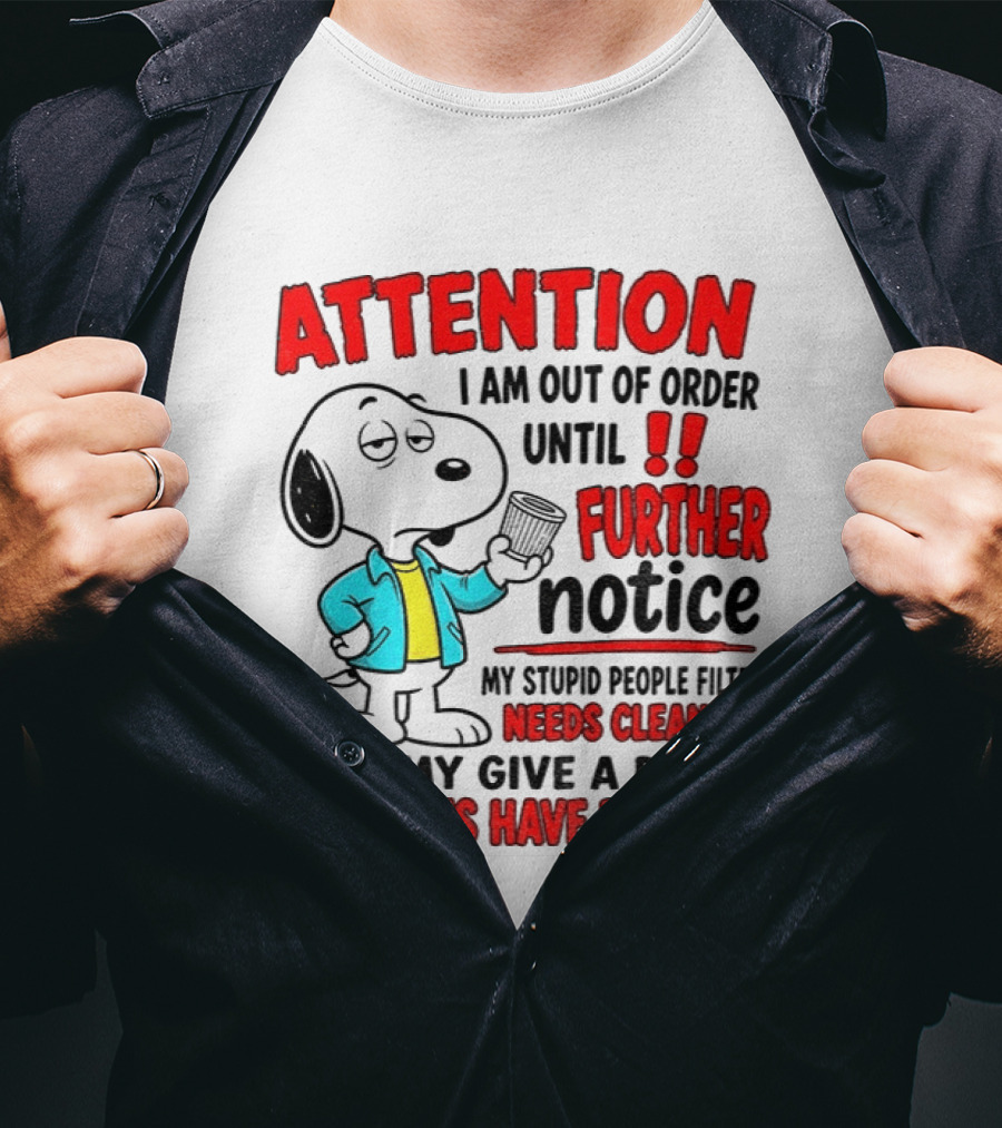 Attention I Am Out Of Order Until Further Notice Needs Cleaning Batteries Have Run Out Snoopy T-Shirt