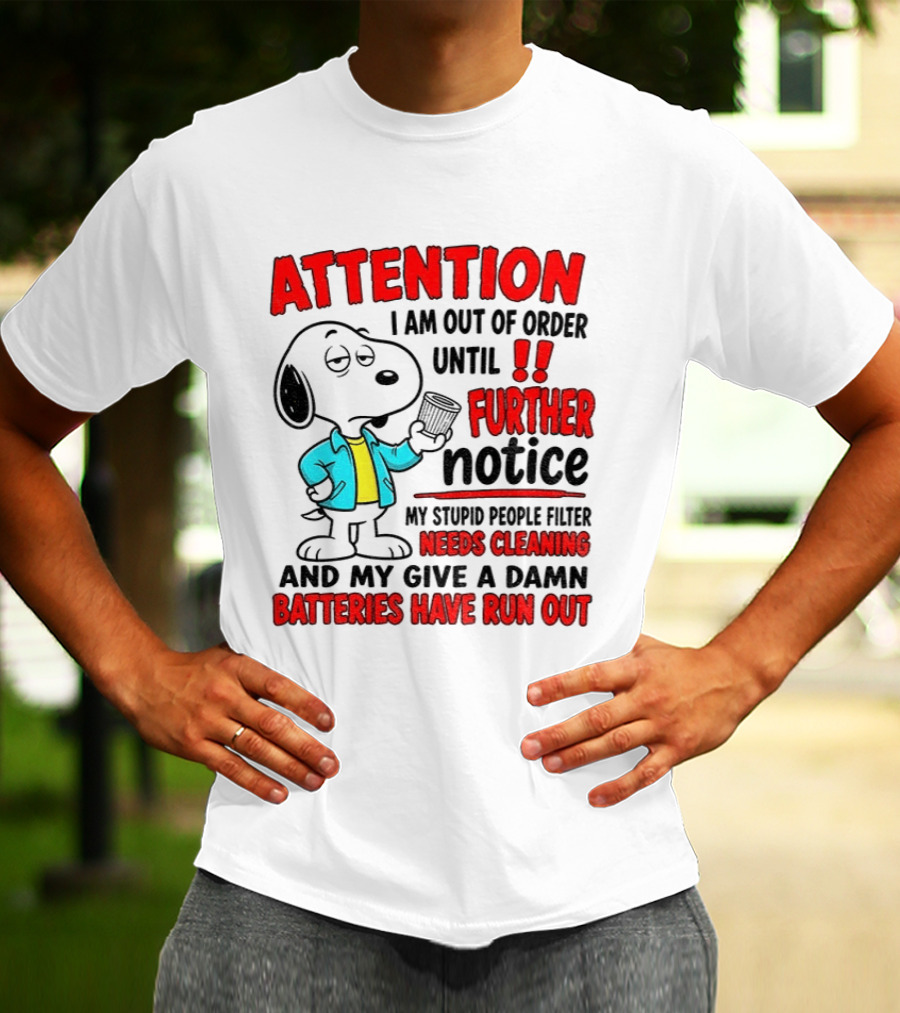 Attention I Am Out Of Order Until Further Notice Needs Cleaning Batteries Have Run Out Snoopy T-Shirt