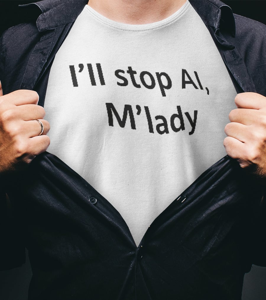 I'll Stop AI M'lady T-Shirt