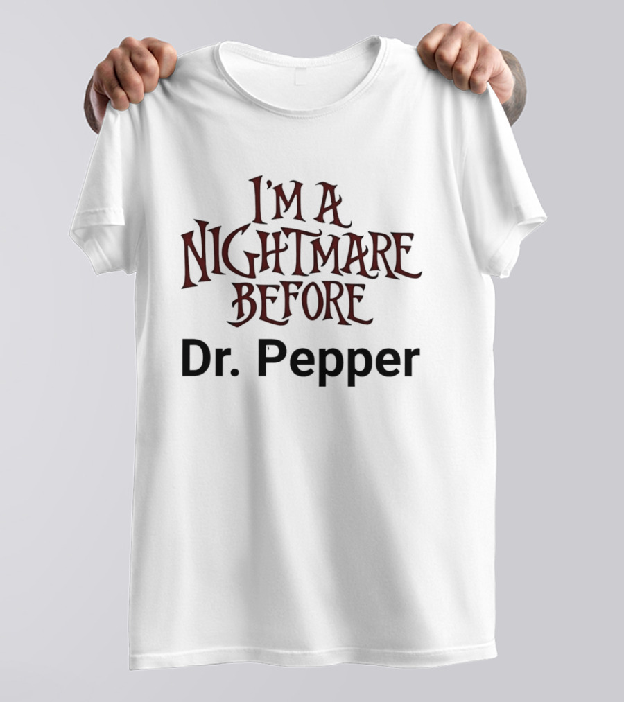 I'm A Nightmare Before Dr. Pepper T-Shirt