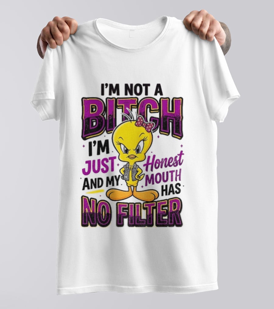 Tweety Bird I'm Not A Bitch I'm Just Honest And My Mouth Has No Filter T-Shirt