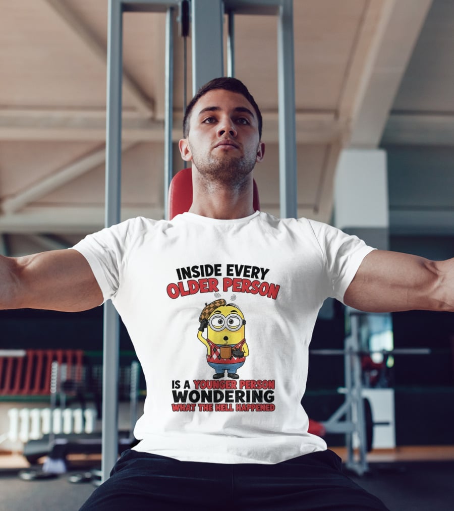 Minion Inside Every Older Person Is A Younger Person Wondering What Happened T-Shirt