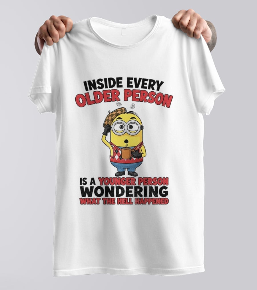 Minion Inside Every Older Person Is A Younger Person Wondering What Happened T-Shirt