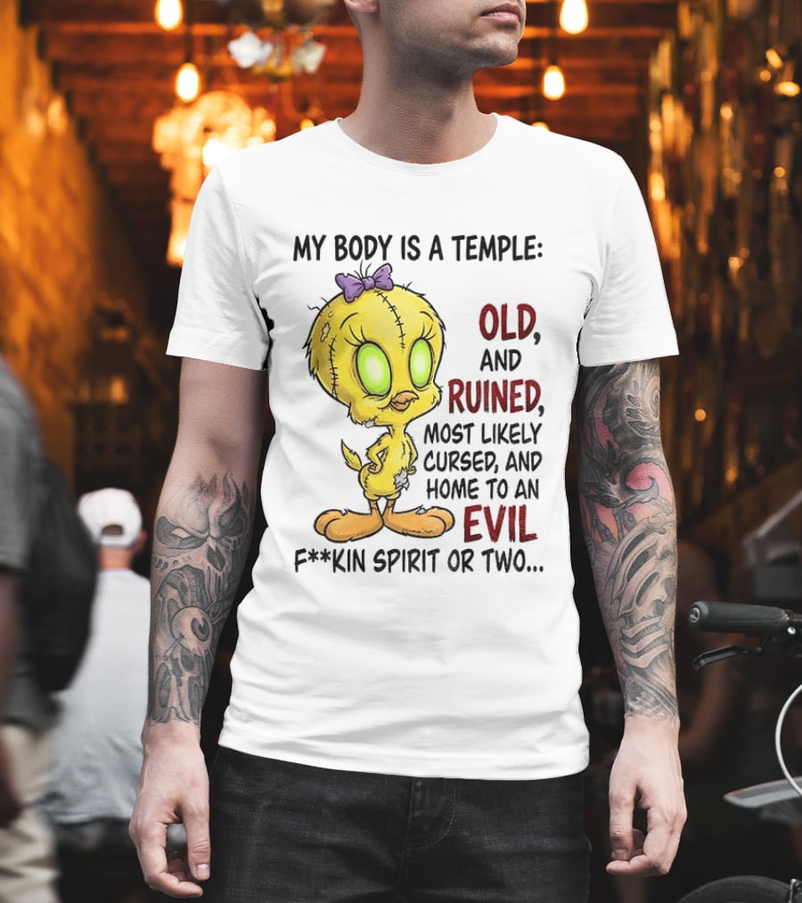 Tweety Bird My Body Is A Temple Old And Ruined Most Likely Cursed And Evil T-Shirt