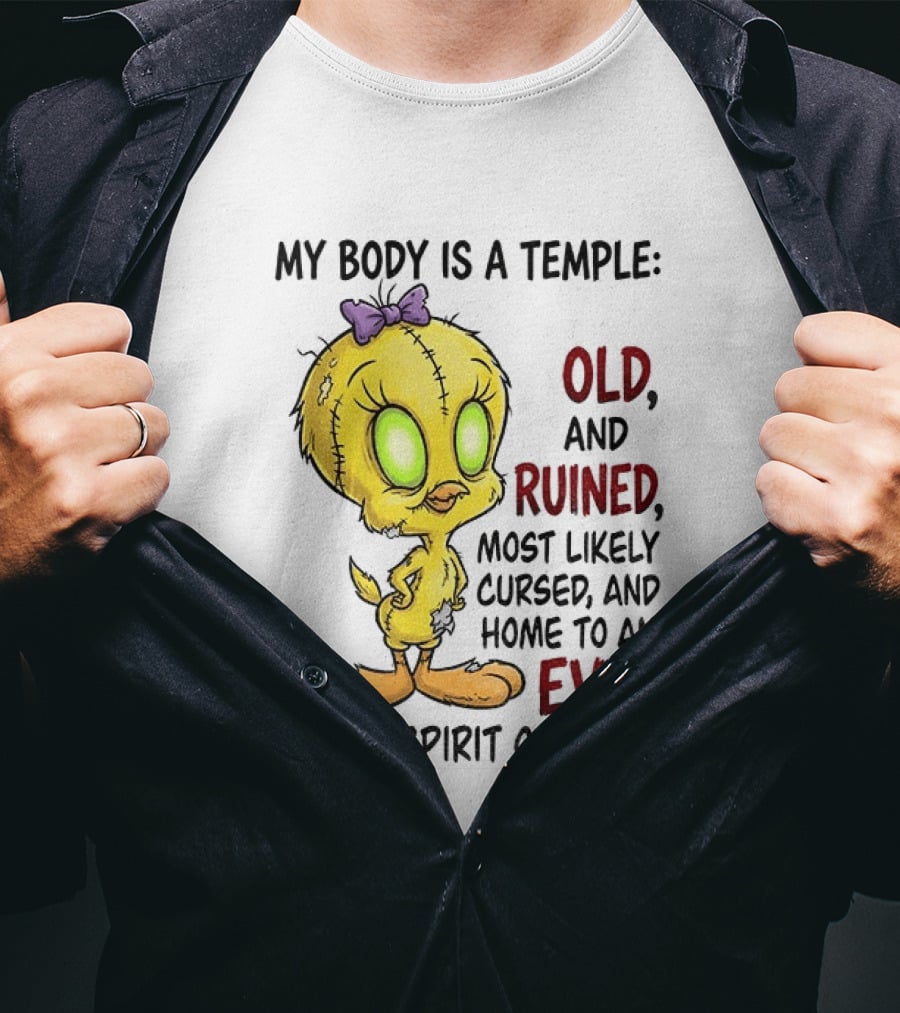 Tweety Bird My Body Is A Temple Old And Ruined Most Likely Cursed And Evil T-Shirt