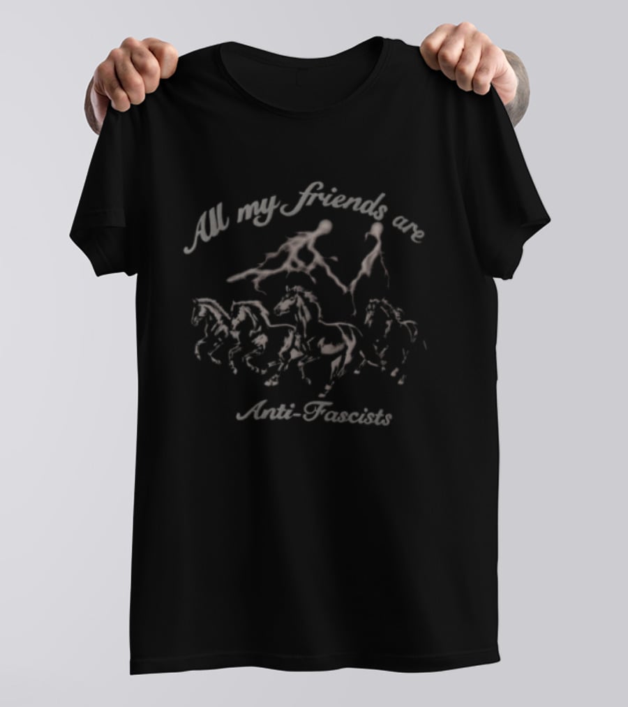 All My Friends Are Anti Fascists Horses T-Shirt