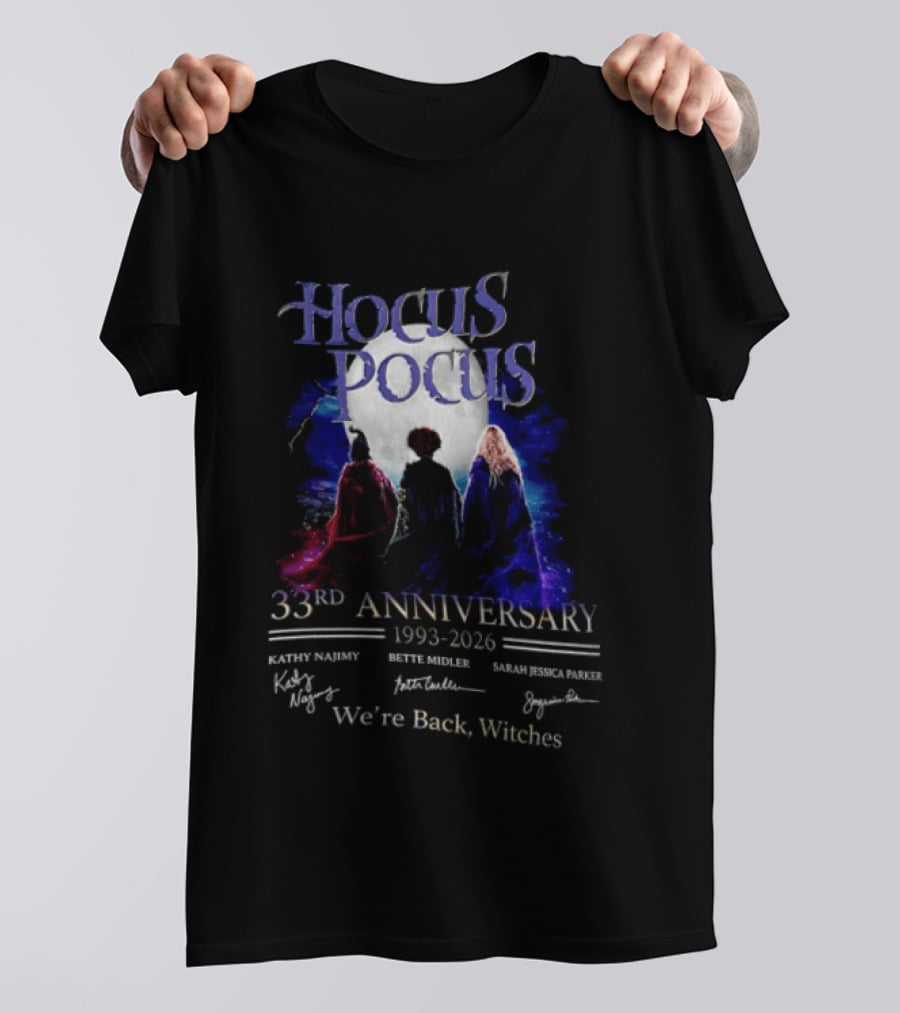 Hocus Pocus 33rd Anniversary 1993 2026 We're Back Witches Kathy Najimy Bette Midler Sarah Jessica Parker T-Shirt
