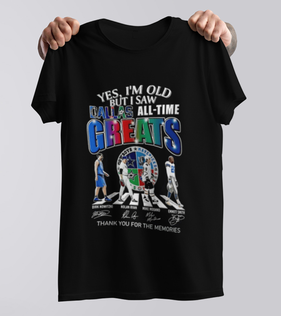 Yes I'm Old But I Saw Dallas All Time Greats Dirk Nowitzki Nolan Ryan Mike Modano Emmitt Smith T-Shirt