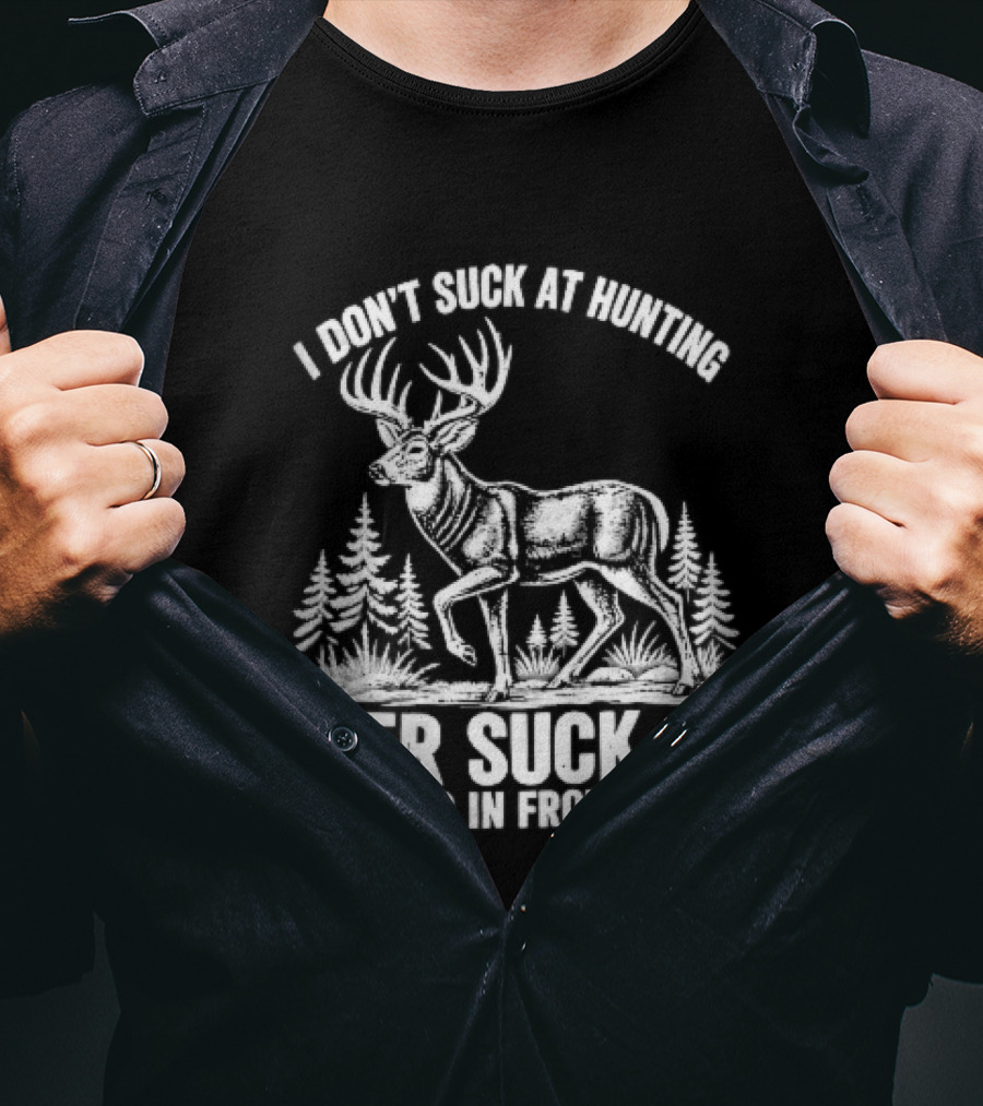 I Don't Suck At Hunting Deer Standing In Front Of Me Antlered Buck Forest Line T-Shirt
