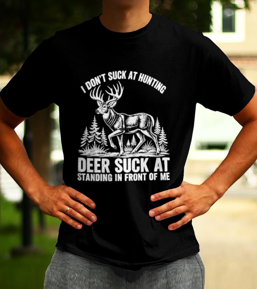 I Don't Suck At Hunting Deer Standing In Front Of Me Antlered Buck Forest Line T-Shirt