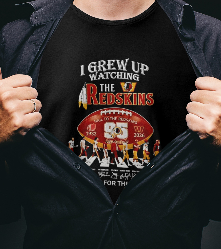 I Grew Up Ing The Redskins Hail To The Redskins 95 Seasons 1932 2026 Thank You For The Memories T-Shirt