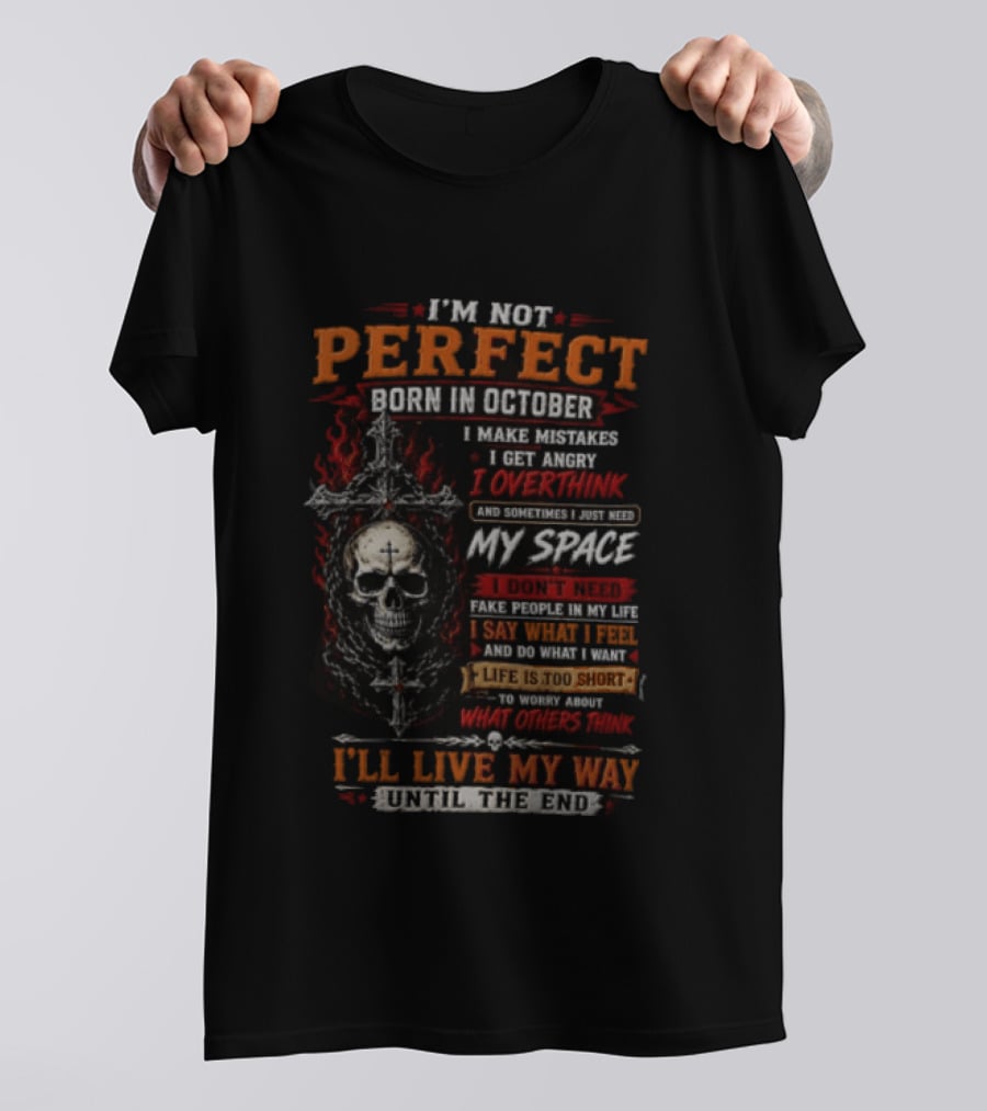 I'm Not Perfect Born In October Skull I Make Mistakes I Get Angry Overthink Need My Space I'll Live My Way Until The End T-Shirt