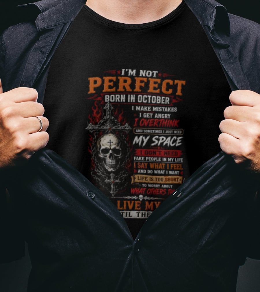 I'm Not Perfect Born In October Skull I Make Mistakes I Get Angry Overthink Need My Space I'll Live My Way Until The End T-Shirt