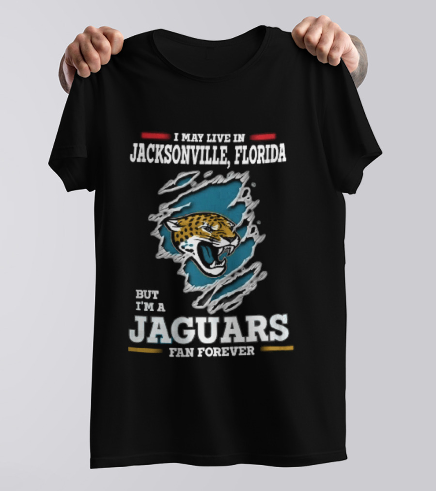 Jacksonville Florida I May Live Here But I'm A Jaguars Fan Forever T-Shirt