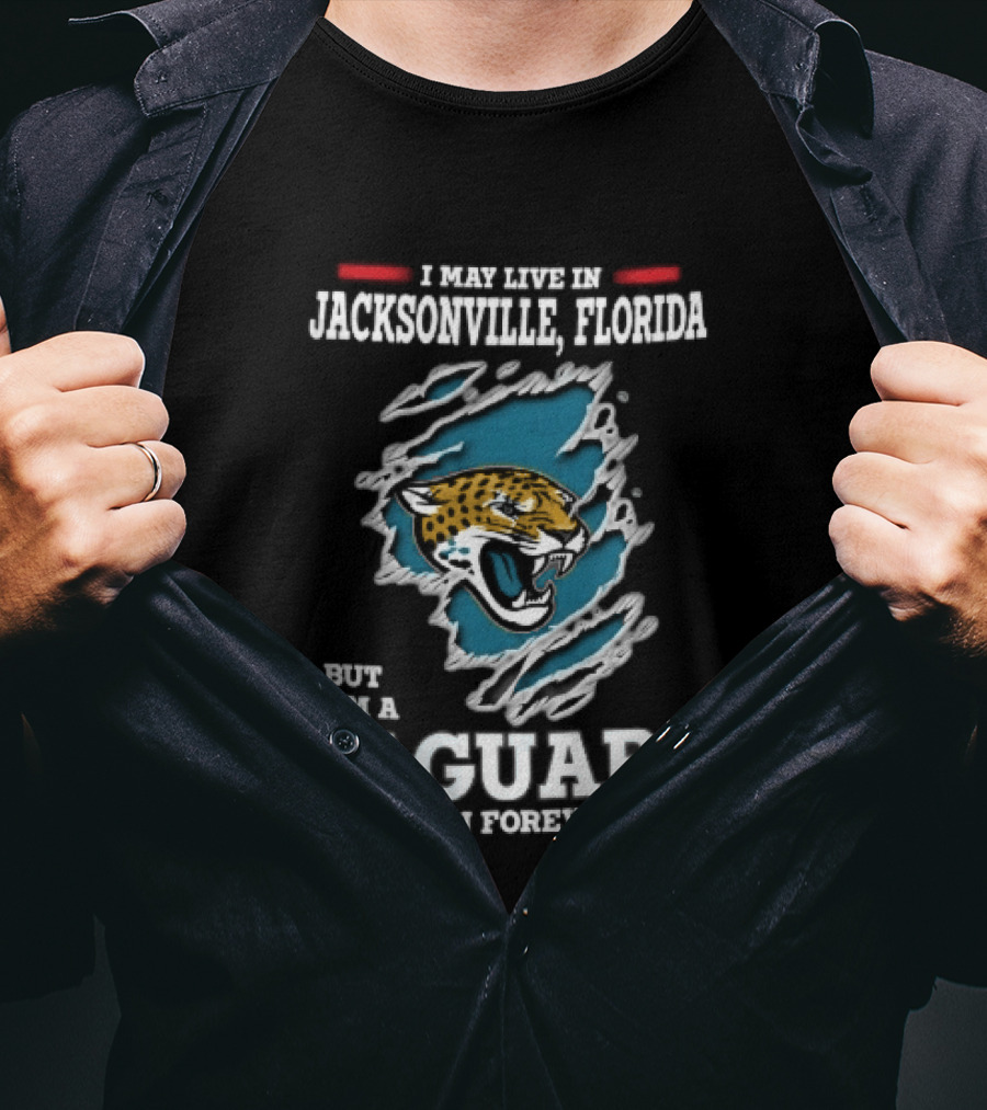 Jacksonville Florida I May Live Here But I'm A Jaguars Fan Forever T-Shirt