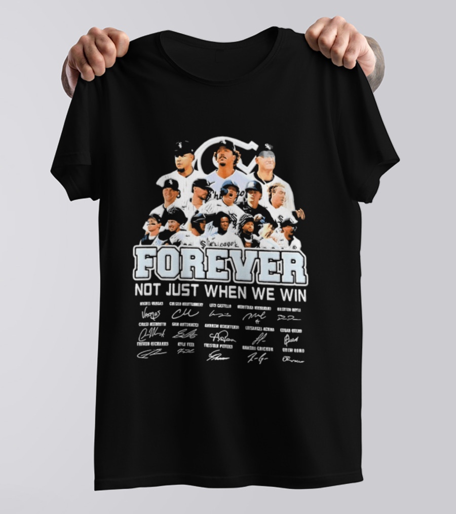 Forever Not Just When We Win Chicago White Sox Players Baseball Signatures T-Shirt