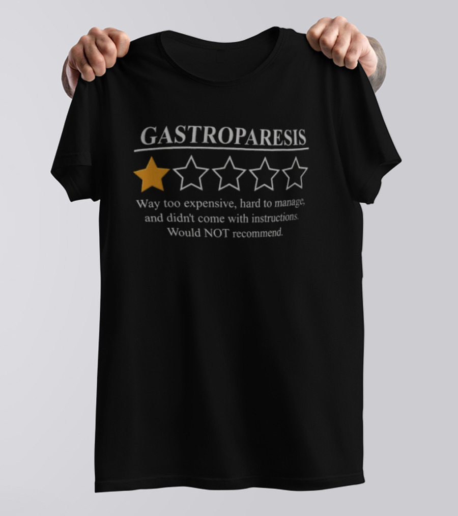 Gastroparesis Way Too Expensive Hard To Manage Didn't Come With Instructions Would Not Recommend T-Shirt