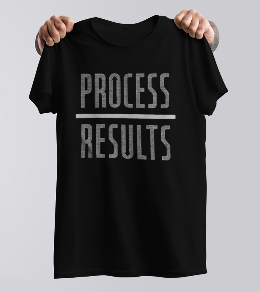 Process Over Results Mindset Motivation T-Shirt