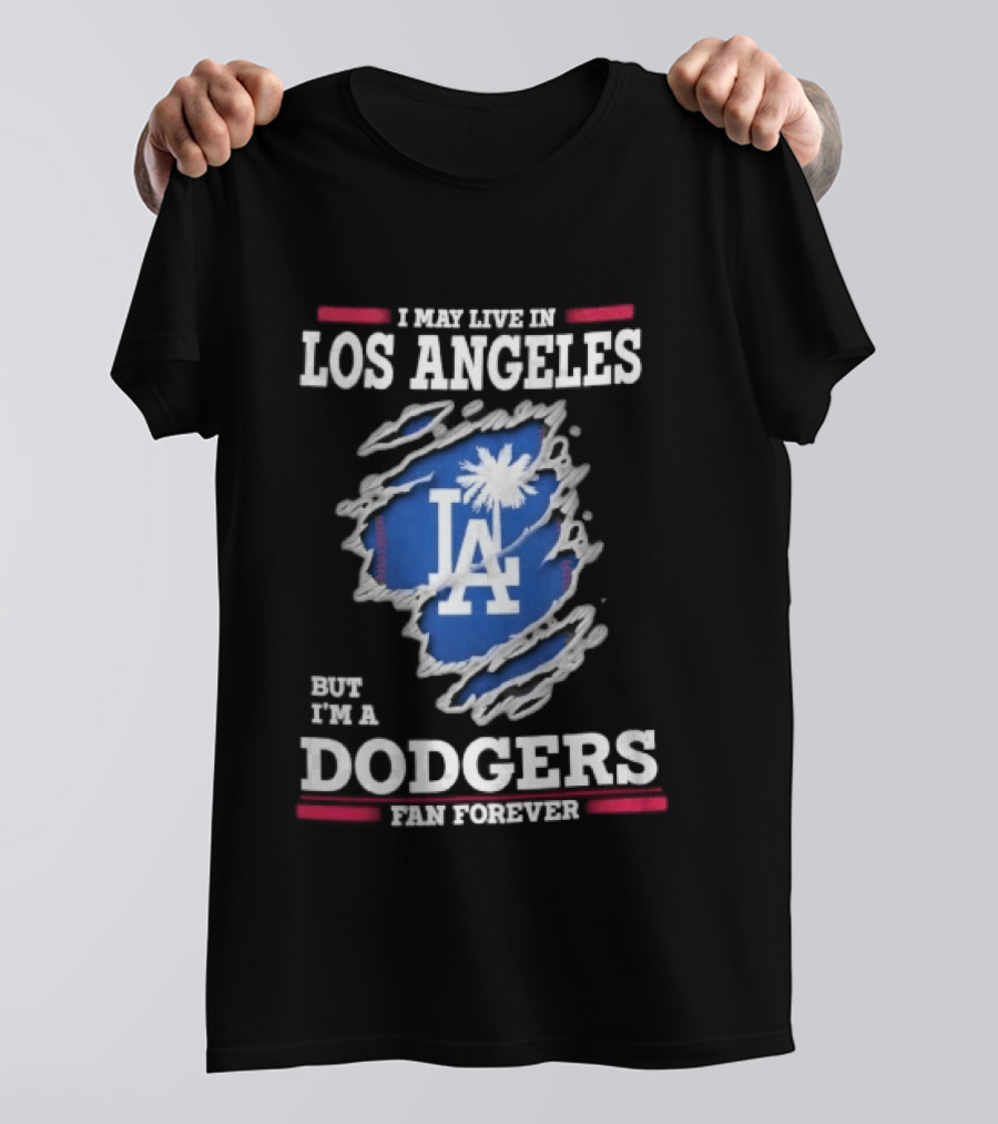 Los Angeles Dodgers Fan Forever Ripped Hole LA I May Live In But T-Shirt