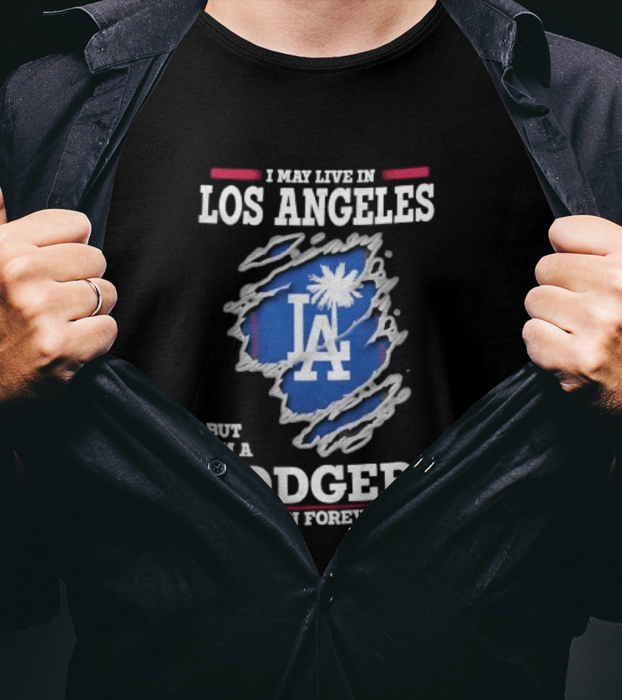 Los Angeles Dodgers Fan Forever Ripped Hole LA I May Live In But T-Shirt