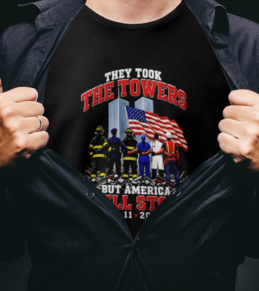 They Took The Towers America Still Stood 9 11 2001 Flag And Heroes T-Shirt